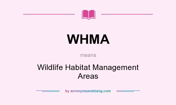 What does WHMA mean? It stands for Wildlife Habitat Management Areas