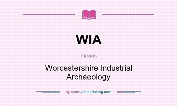 What does WIA mean? It stands for Worcestershire Industrial Archaeology
