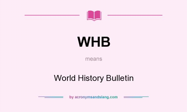 What does WHB mean? It stands for World History Bulletin