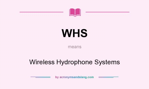 What does WHS mean? It stands for Wireless Hydrophone Systems