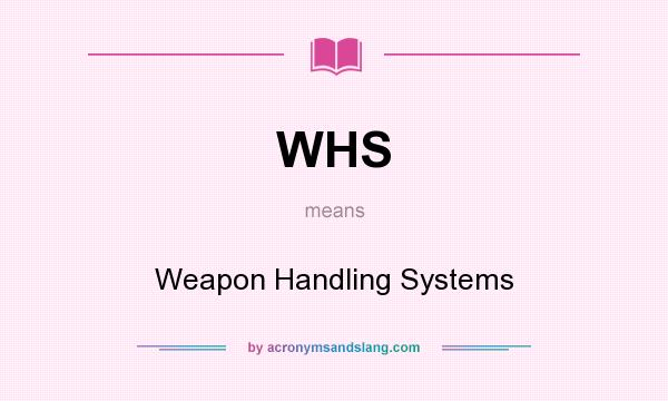 What does WHS mean? It stands for Weapon Handling Systems