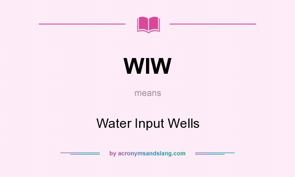What does WIW mean? It stands for Water Input Wells
