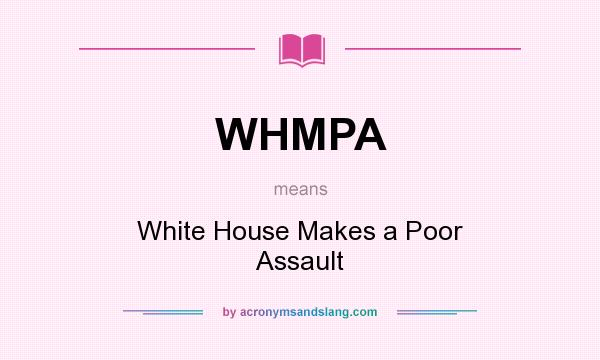What does WHMPA mean? It stands for White House Makes a Poor Assault