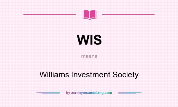 What does WIS mean? It stands for Williams Investment Society