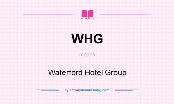What does WHG mean? It stands for Waterford Hotel Group