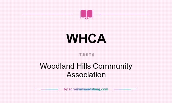 What does WHCA mean? It stands for Woodland Hills Community Association