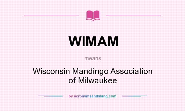 What does WIMAM mean? It stands for Wisconsin Mandingo Association of Milwaukee