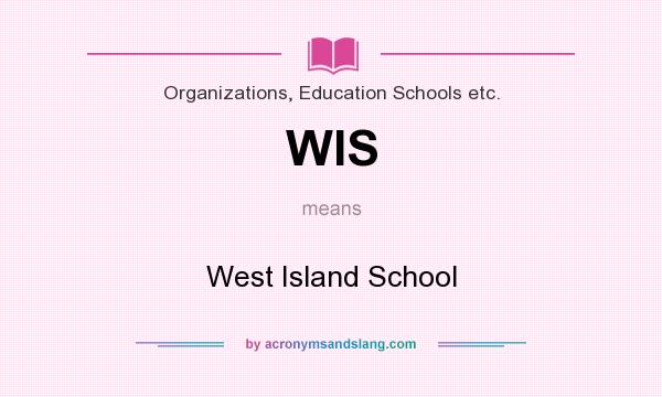 What does WIS mean? It stands for West Island School