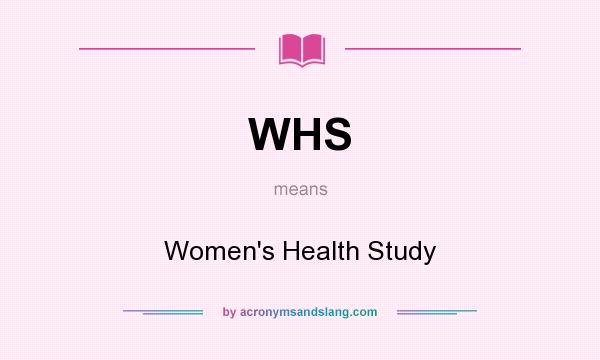 What does WHS mean? It stands for Women`s Health Study