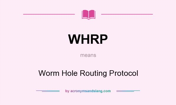 What does WHRP mean? It stands for Worm Hole Routing Protocol