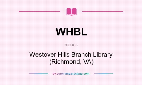 What does WHBL mean? It stands for Westover Hills Branch Library (Richmond, VA)
