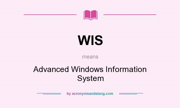 What does WIS mean? It stands for Advanced Windows Information System