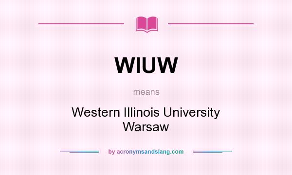 What does WIUW mean? It stands for Western Illinois University Warsaw