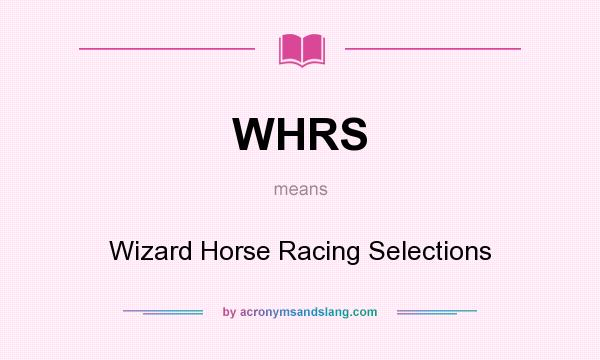 What does WHRS mean? It stands for Wizard Horse Racing Selections