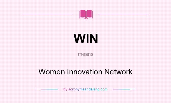 What does WIN mean? It stands for Women Innovation Network