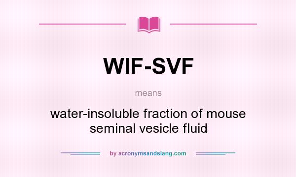 What does WIF-SVF mean? It stands for water-insoluble fraction of mouse seminal vesicle fluid