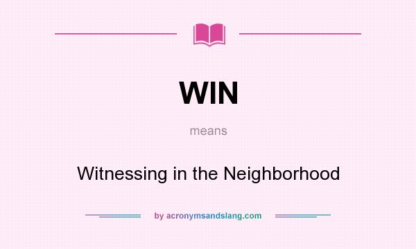 What does WIN mean? It stands for Witnessing in the Neighborhood