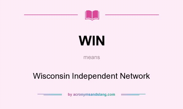 What does WIN mean? It stands for Wisconsin Independent Network