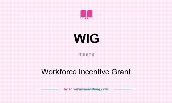 What does WIG mean? It stands for Workforce Incentive Grant