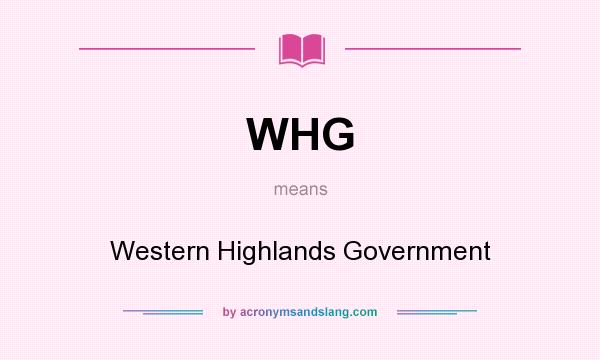 What does WHG mean? It stands for Western Highlands Government