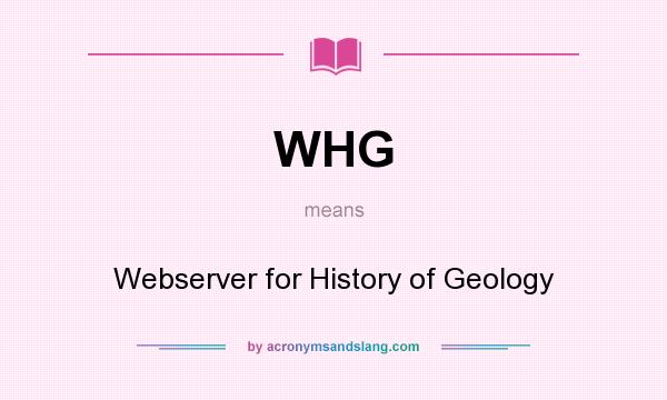 What does WHG mean? It stands for Webserver for History of Geology