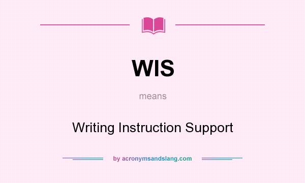 What does WIS mean? It stands for Writing Instruction Support