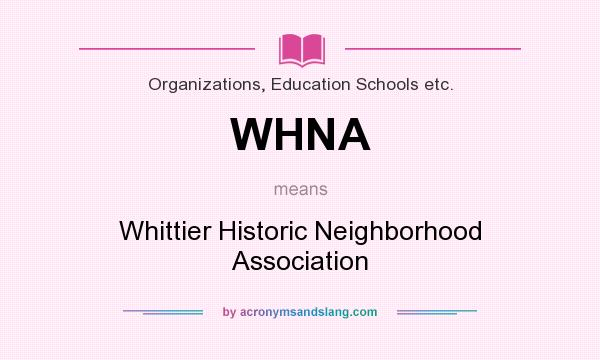 What does WHNA mean? It stands for Whittier Historic Neighborhood Association