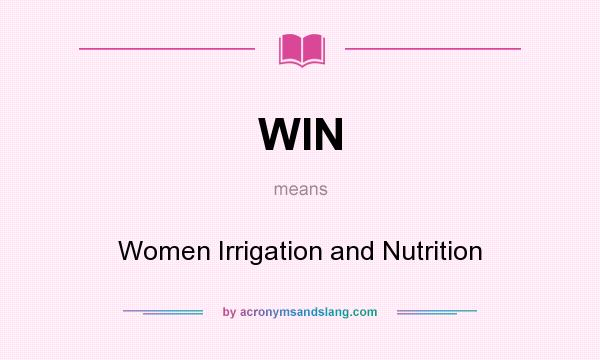 What does WIN mean? It stands for Women Irrigation and Nutrition