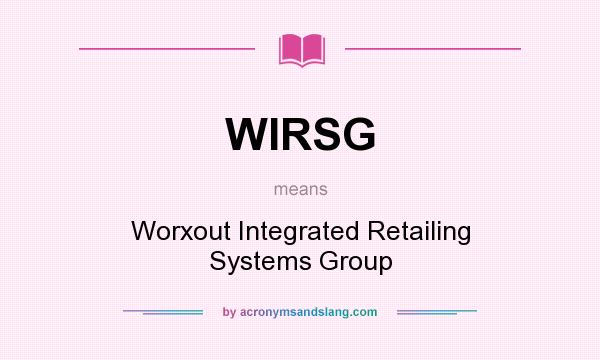 What does WIRSG mean? It stands for Worxout Integrated Retailing Systems Group