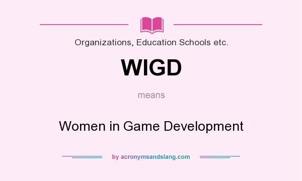 What does WIGD mean? It stands for Women in Game Development