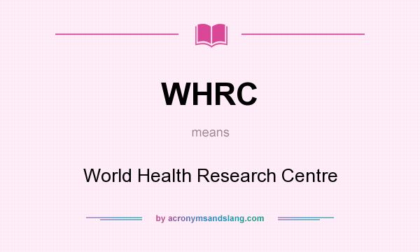 What does WHRC mean? It stands for World Health Research Centre