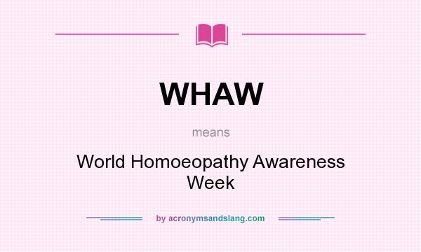 What does WHAW mean? It stands for World Homoeopathy Awareness Week