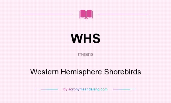 What does WHS mean? It stands for Western Hemisphere Shorebirds