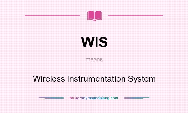 What does WIS mean? It stands for Wireless Instrumentation System