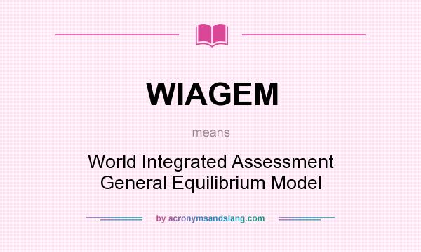 What does WIAGEM mean? It stands for World Integrated Assessment General Equilibrium Model