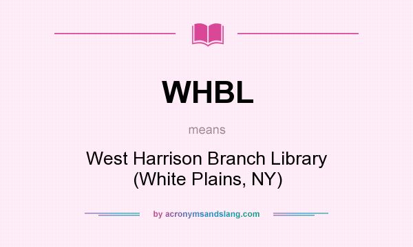 What does WHBL mean? It stands for West Harrison Branch Library (White Plains, NY)