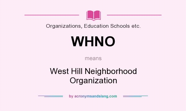 What does WHNO mean? It stands for West Hill Neighborhood Organization