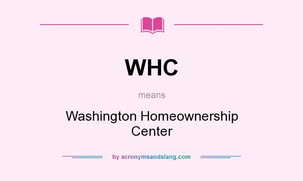 What does WHC mean? It stands for Washington Homeownership Center