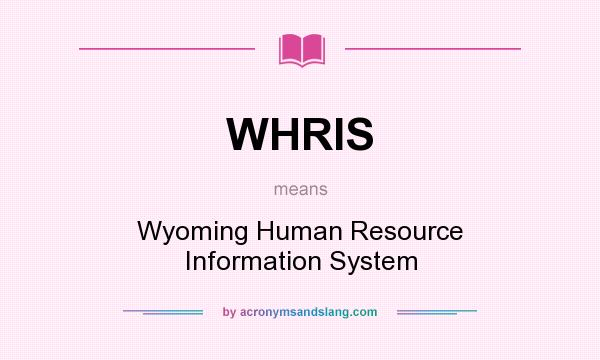 What does WHRIS mean? It stands for Wyoming Human Resource Information System