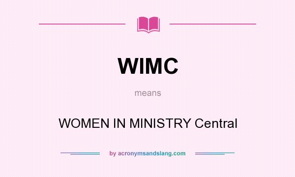 What does WIMC mean? It stands for WOMEN IN MINISTRY Central