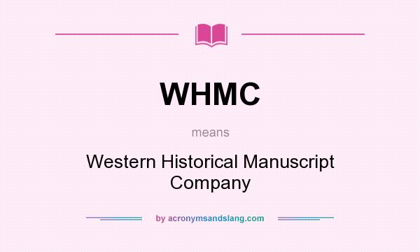 What does WHMC mean? It stands for Western Historical Manuscript Company