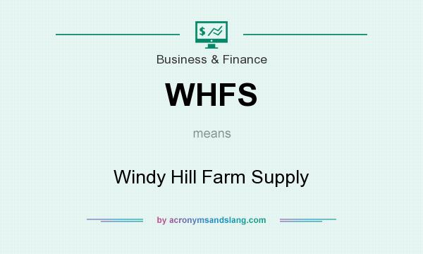 What does WHFS mean? It stands for Windy Hill Farm Supply