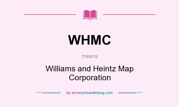 What does WHMC mean? It stands for Williams and Heintz Map Corporation