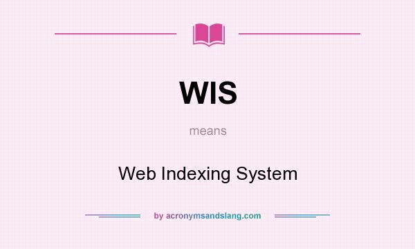 What does WIS mean? It stands for Web Indexing System