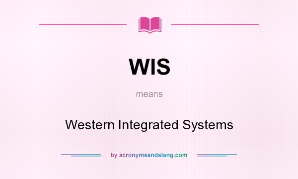 What does WIS mean? It stands for Western Integrated Systems