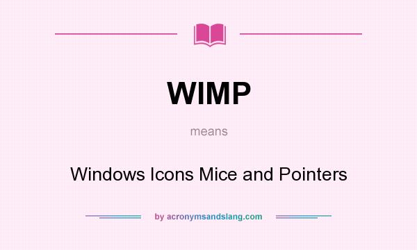 What does WIMP mean? It stands for Windows Icons Mice and Pointers