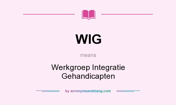 What does WIG mean? It stands for Werkgroep Integratie Gehandicapten