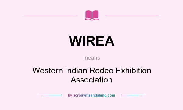 What does WIREA mean? It stands for Western Indian Rodeo Exhibition Association