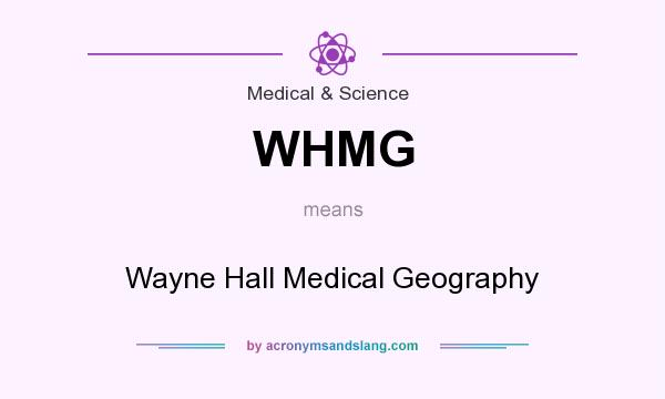 What does WHMG mean? It stands for Wayne Hall Medical Geography