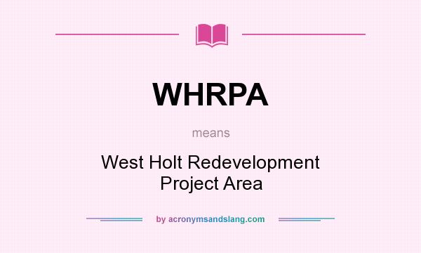 What does WHRPA mean? It stands for West Holt Redevelopment Project Area